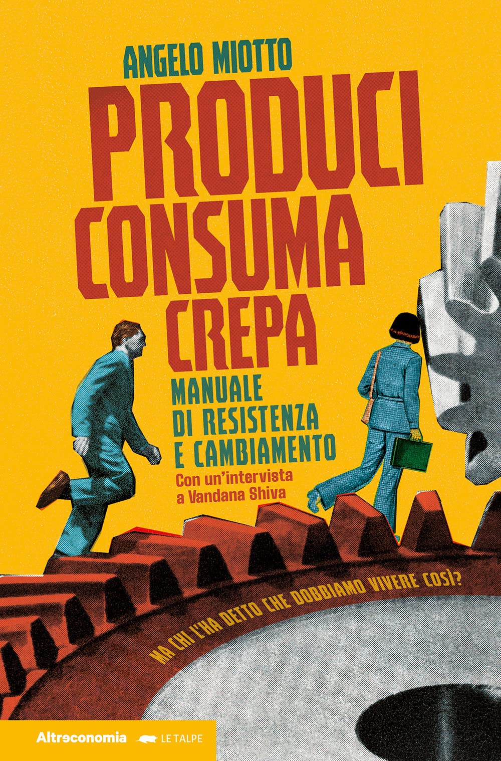 La copertina di "Produci, Consuma, Crepa" di Angelo Miotto (Altreconomia, 2022)
